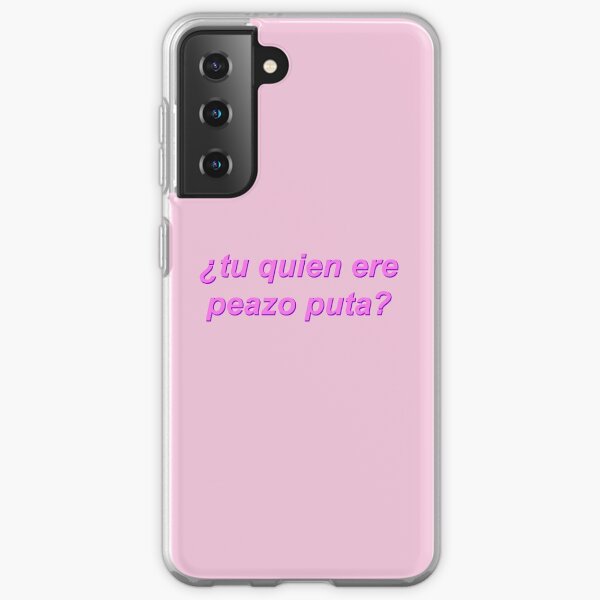 y tu quien ere peazo puta - la veneno Funda blanda para Samsung Galaxy