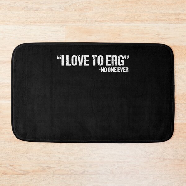 Item preview, I Love To ERG - No One Ever Loves Rowing Rower designed and sold by Nessshirts.