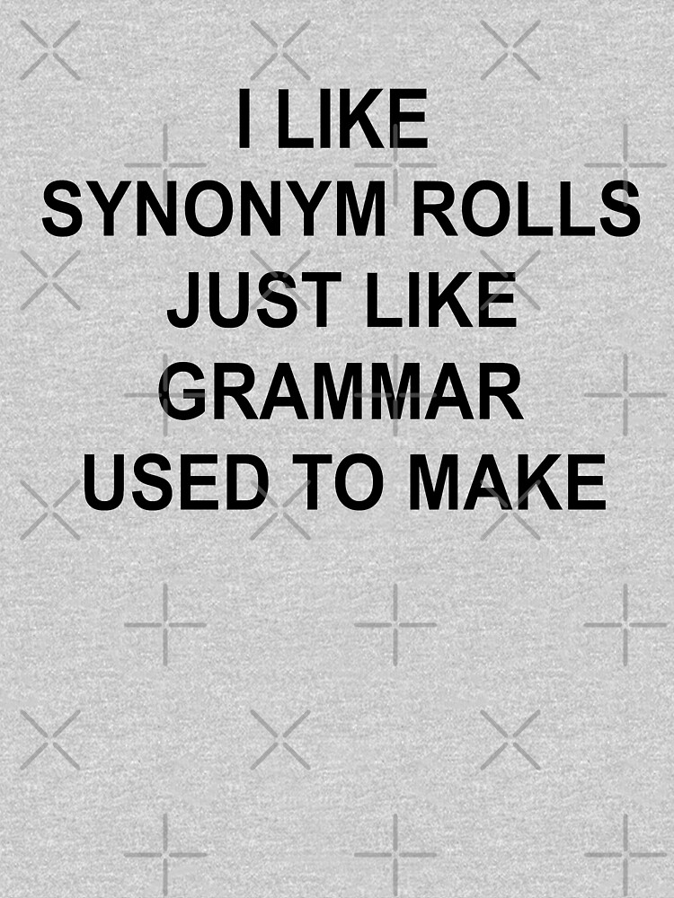 i-like-synonym-rolls-just-like-grammar-used-to-make-t-shirt-for-sale-by-goodtogotees