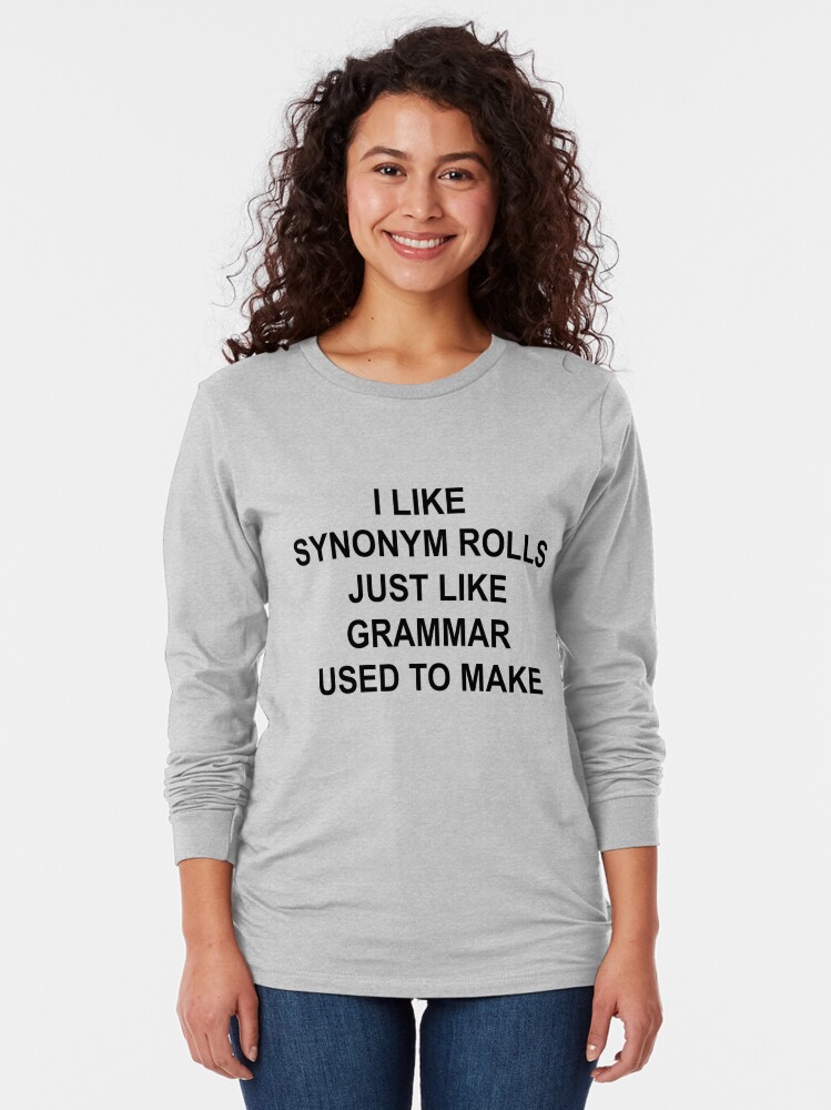 i-like-synonym-rolls-just-like-grammar-used-to-make-t-shirt-by