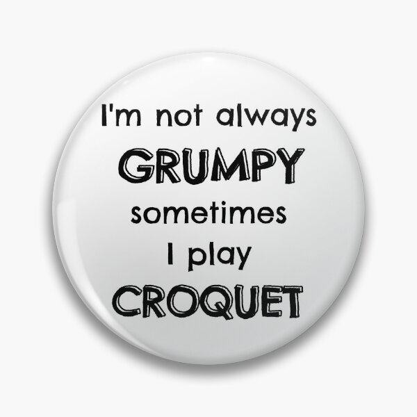 Item preview, I'm not always grumpy sometimes I play croquet designed and sold by TheGreenGoat.