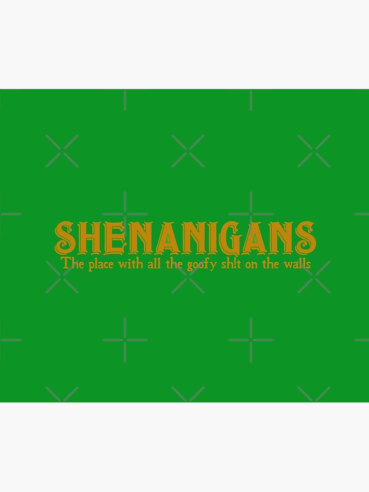 Shenanigans (The place with all the goofy s#it on the walls)! by LordNeckbeard