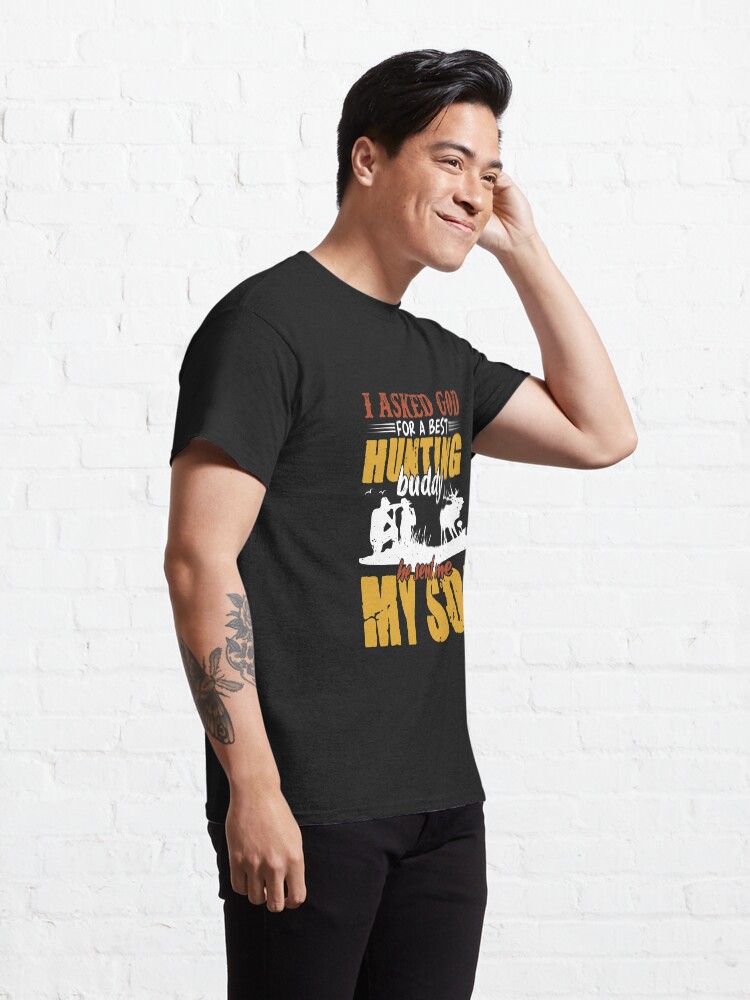 Alternate view of I Asked God for A Best Hunting Buddy, He Sent me My Son Classic T-Shirt