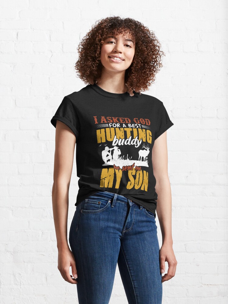 Alternate view of I Asked God for A Best Hunting Buddy, He Sent me My Son Classic T-Shirt