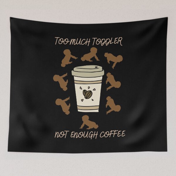 Item preview, Too much toddler not enough coffee designed and sold by BarvinWayne.
