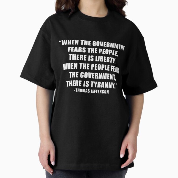 Item preview, Thomas Jefferson, When The Government Fears The People, There Is Liberty.  When The People Fear The Government, There Is Tyranny. designed and sold by ArtOfRebellion.