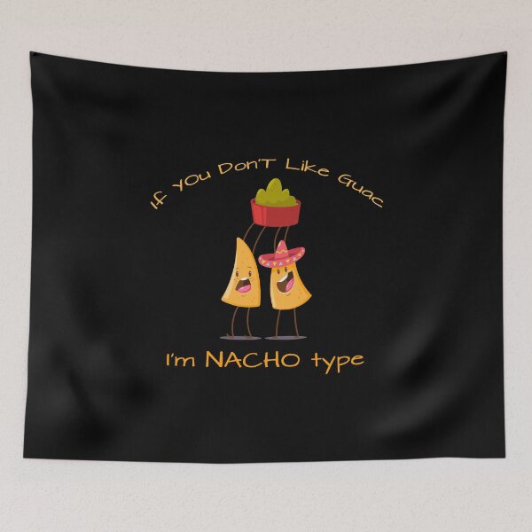 Item preview, If You Don't Like Guac I'm Nacho Type designed and sold by KoolMoDee.