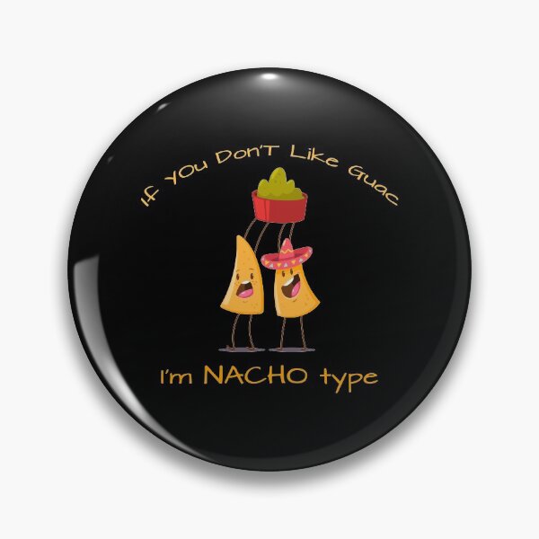 Item preview, If You Don't Like Guac I'm Nacho Type designed and sold by KoolMoDee.