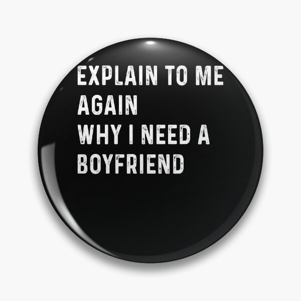 Item preview, Explain to me again why I need a boyfriend designed and sold by ElsieUnderwood.