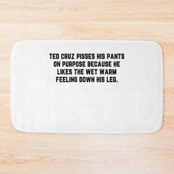 Item preview, Ted cruz pisses his pants on purpose because he likes the wet warm feeling down his leg designed and sold by ElsieUnderwood.