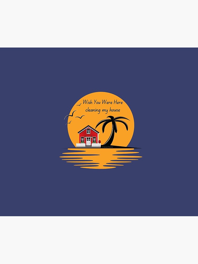 Wish You Were Here Cleaning My House Funny House Cleaning Gifts by SavvyCleaner