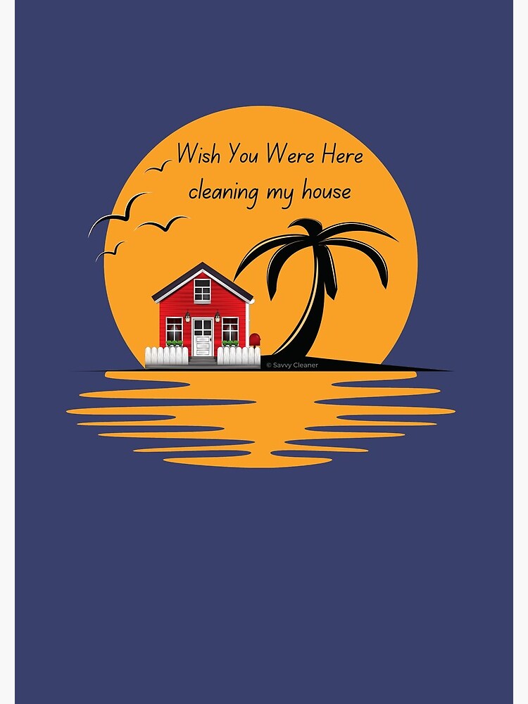 Wish You Were Here Cleaning My House Funny House Cleaning Gifts by SavvyCleaner