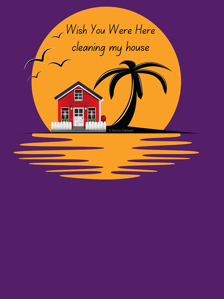 Wish You Were Here Cleaning My House Funny House Cleaning Gifts by SavvyCleaner