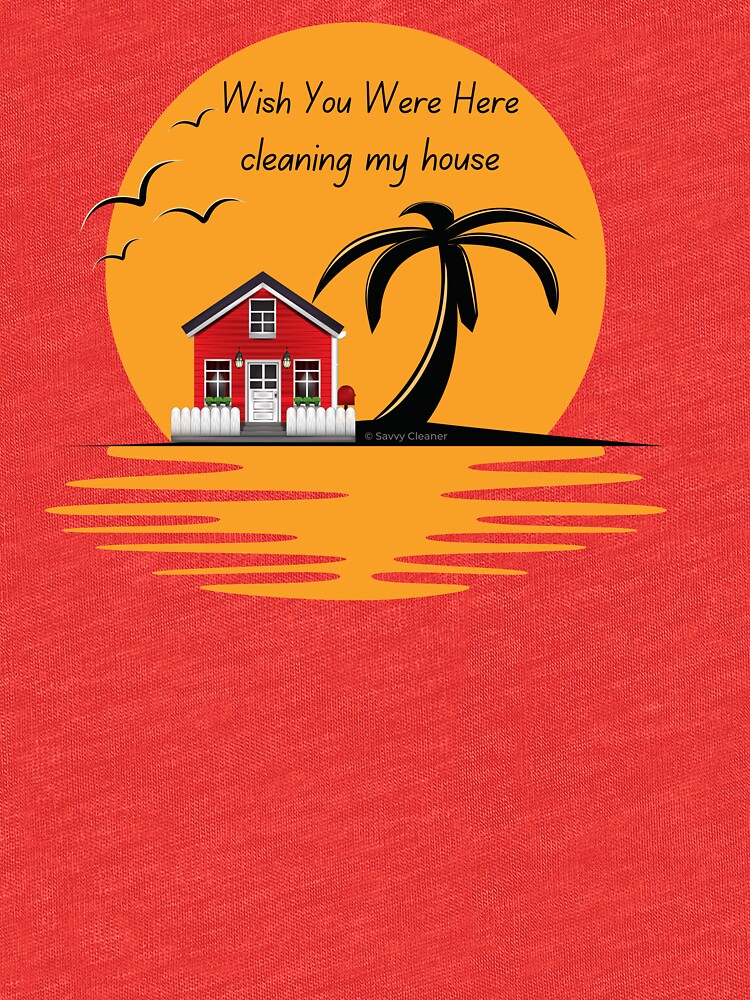 Wish You Were Here Cleaning My House Funny House Cleaning Gifts by SavvyCleaner