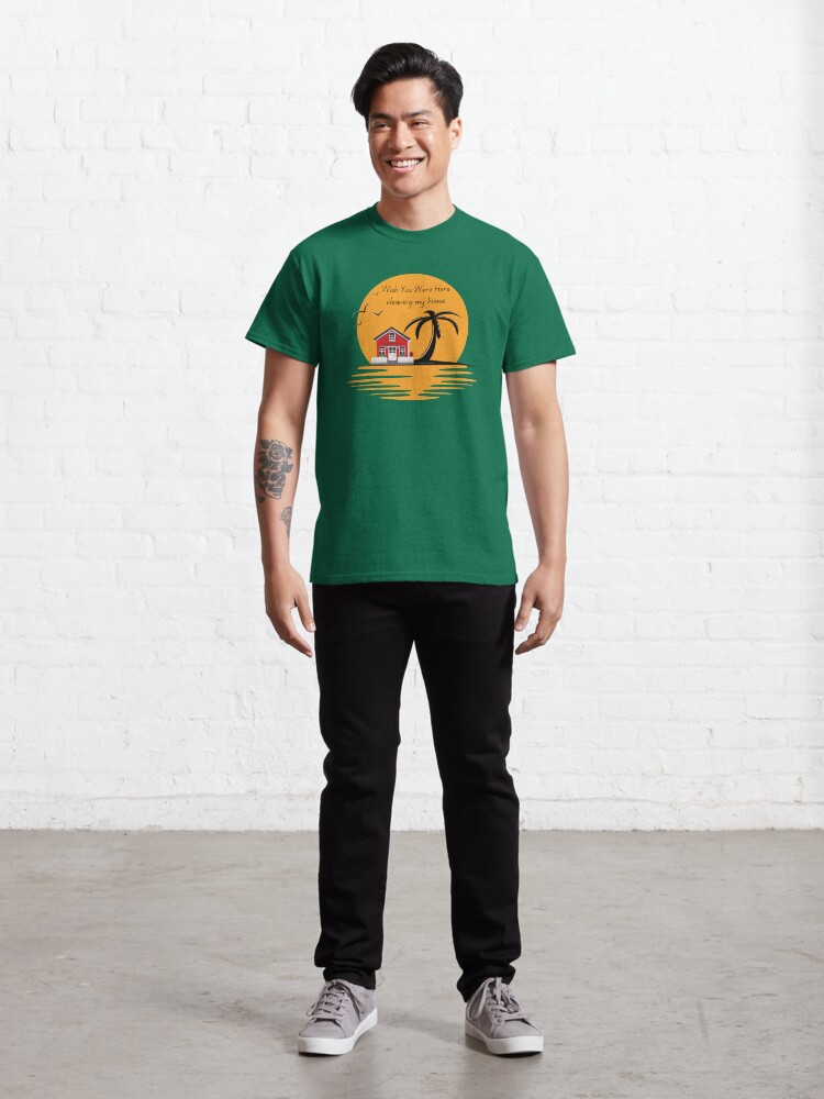 Alternate view of Wish You Were Here Cleaning My House Funny House Cleaning Gifts Classic T-Shirt