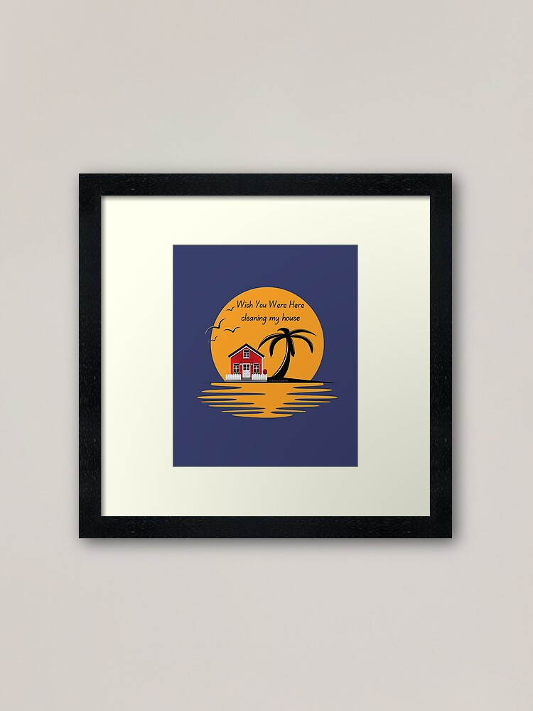 Alternate view of Wish You Were Here Cleaning My House Funny House Cleaning Gifts Framed Art Print