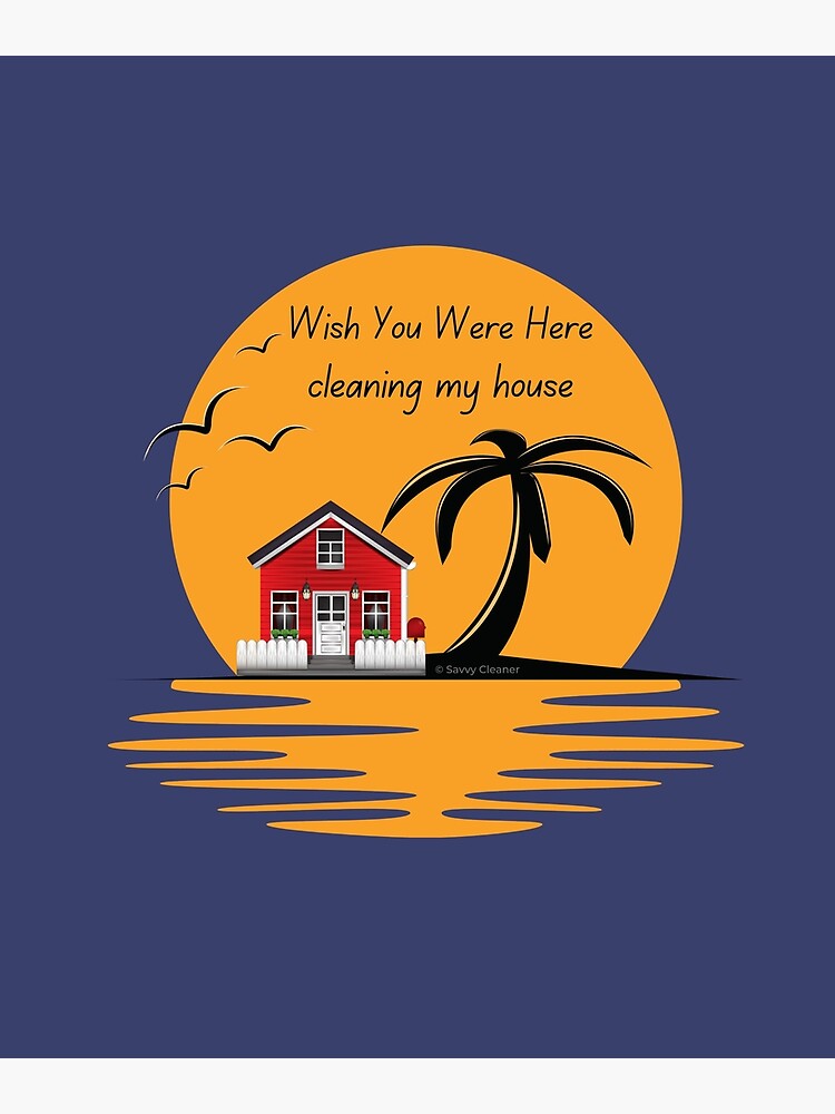 Wish You Were Here Cleaning My House Funny House Cleaning Gifts by SavvyCleaner