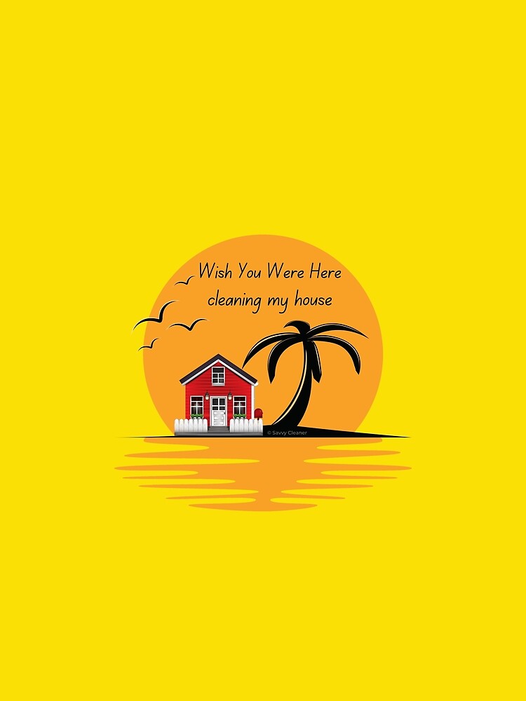 Wish You Were Here Cleaning My House Funny House Cleaning Gifts by SavvyCleaner