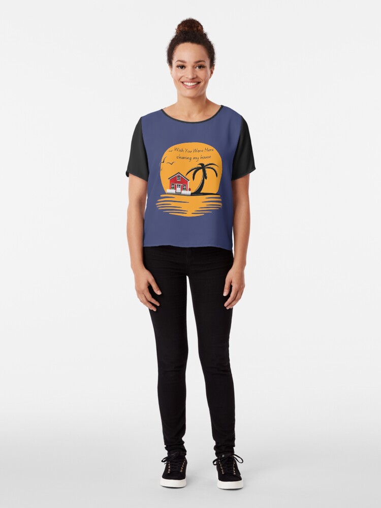 Alternate view of Wish You Were Here Cleaning My House Funny House Cleaning Gifts Chiffon Top