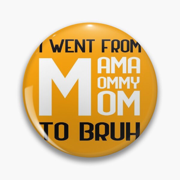 Item preview, I went from mama to mommy to mom to bruh designed and sold by GoranDesign.