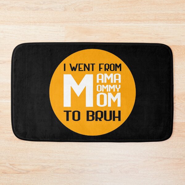 Item preview, I went from mama to mommy to mom to bruh designed and sold by GoranDesign.