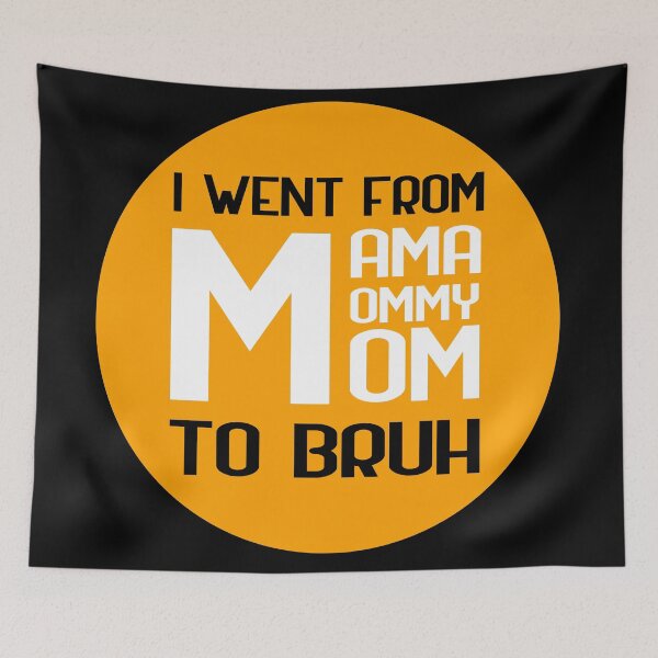 Item preview, I went from mama to mommy to mom to bruh designed and sold by GoranDesign.