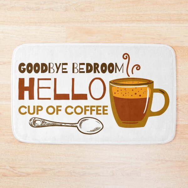 Item preview, goodbye bedroom HELLO cup of coffee designed and sold by InsaneCorner.