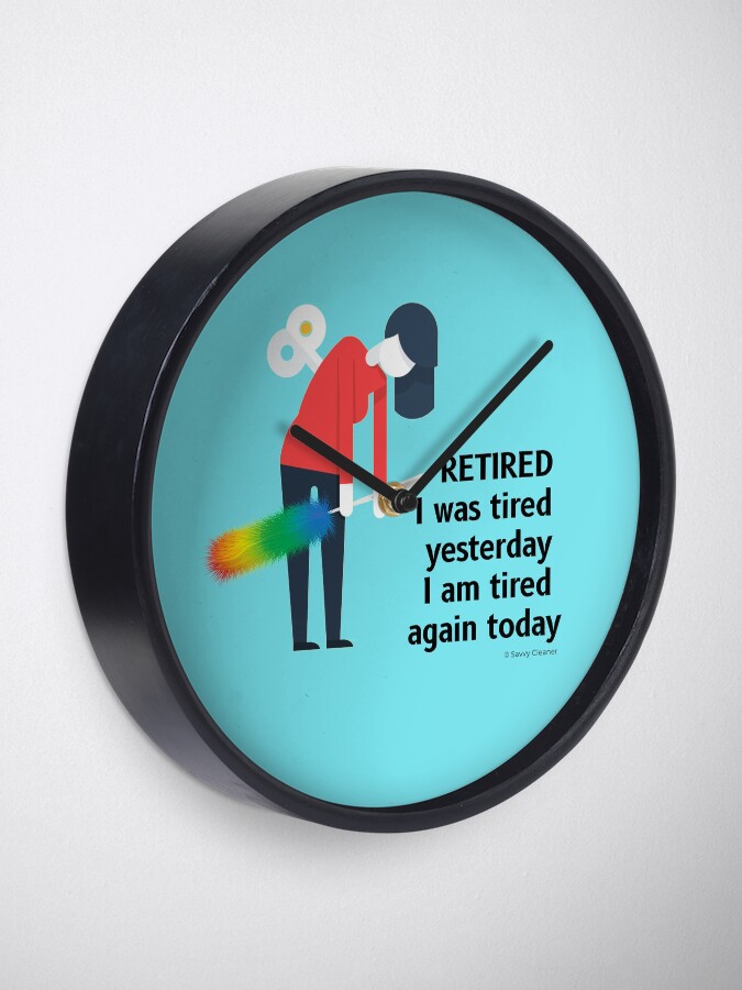 Alternate view of Retired I was Tired Yesterday I Am Tired Again Today Cleaning Lady Gifts Clock