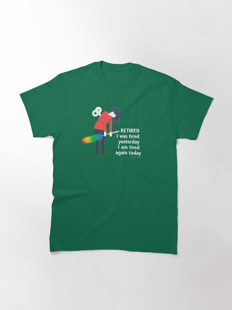 Alternate view of Retired I was Tired Yesterday I Am Tired Again Today Cleaning Lady Gifts Classic T-Shirt