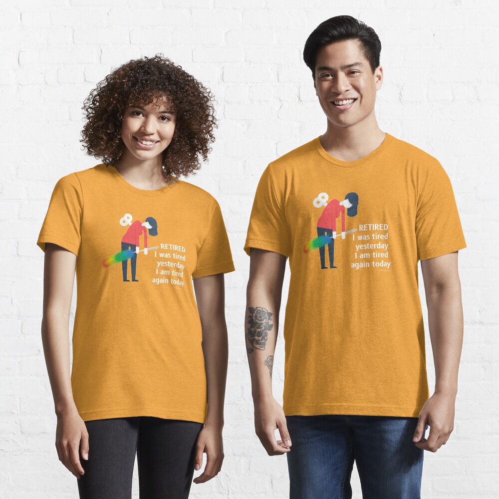 Retired I was Tired Yesterday I Am Tired Again Today Cleaning Lady Gifts Essential T-Shirt