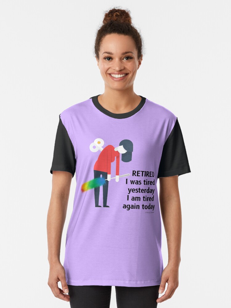 Alternate view of Retired I was Tired Yesterday I Am Tired Again Today Cleaning Lady Gifts Graphic T-Shirt