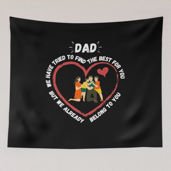 Item preview, Dad We Have Tried To Find The Best For You But We Already Belong To You designed and sold by Zenith-capitis.