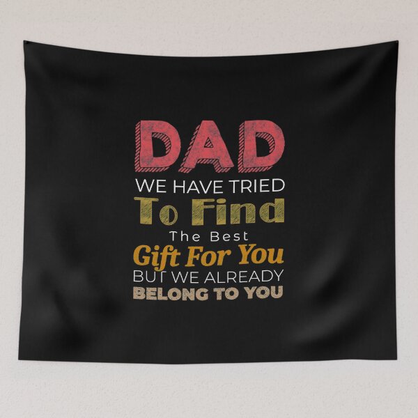 Item preview, Dad We Have Tried To Find The Best For You But We Already Belong To You designed and sold by KOURCHAL ART.