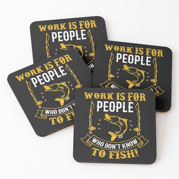 Item preview, Work Is For People Who Don't Know To fish designed and sold by MottoDigging.