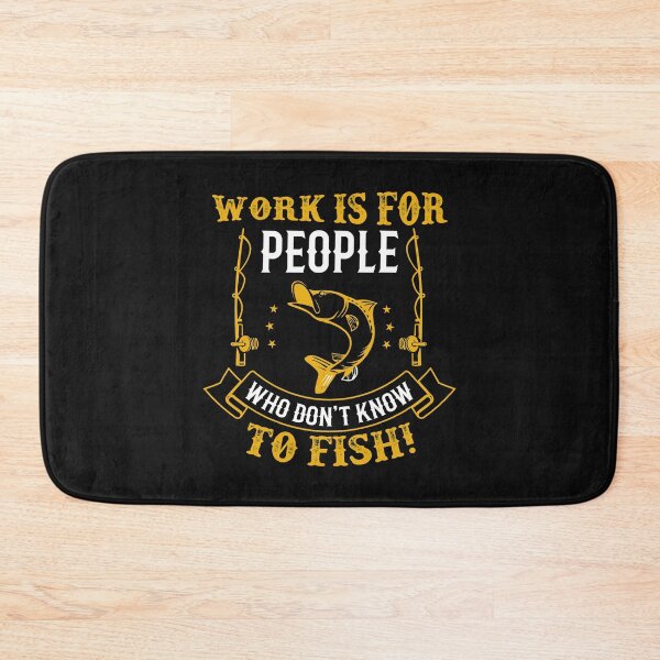 Item preview, Work Is For People Who Don't Know To fish designed and sold by MottoDigging.