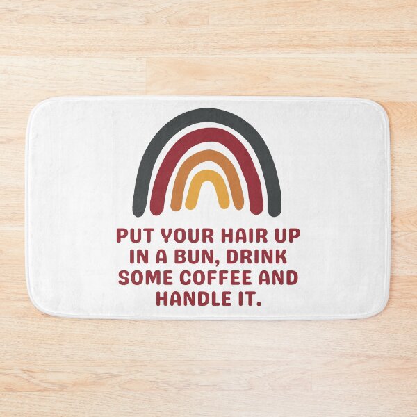 Item preview, Put Your Hair Up In A Bun, Drink Some Coffee and Handle It designed and sold by Everythingafter.