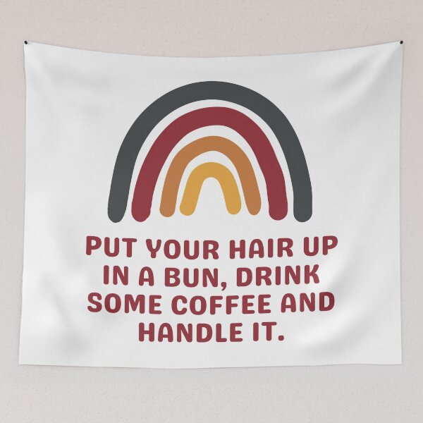 Item preview, Put Your Hair Up In A Bun, Drink Some Coffee and Handle It designed and sold by Everythingafter.