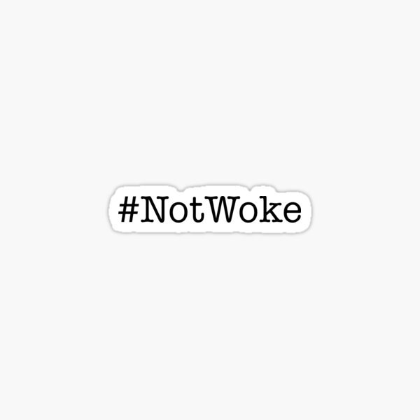 #NotWoke Not Woke Sticker