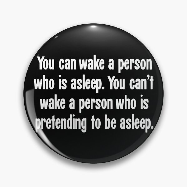 Item preview, You Can Wake A Person Who Is Asleep. You Can't Wake A Person Who Is Pretending To Be Asleep. designed and sold by Good-Looking Corpse.