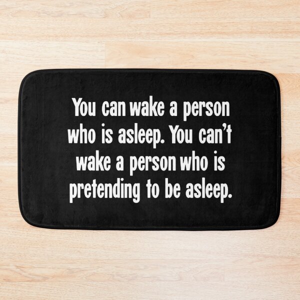 Item preview, You Can Wake A Person Who Is Asleep. You Can't Wake A Person Who Is Pretending To Be Asleep. designed and sold by Good-Looking Corpse.
