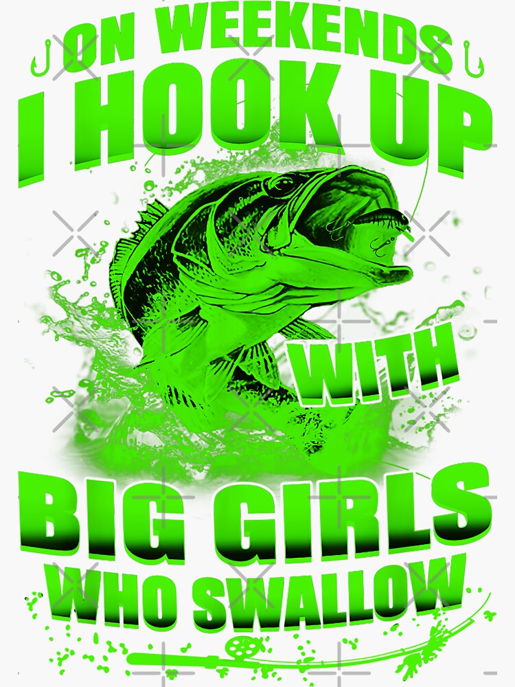 Funny fishing saying hook up with big girls who swallow Sticker