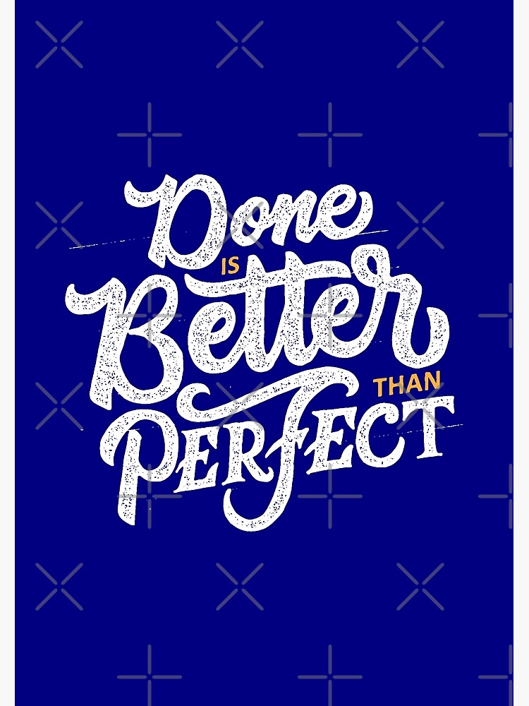 done-is-better-than-perfect-poster-for-sale-by-allstars007-redbubble