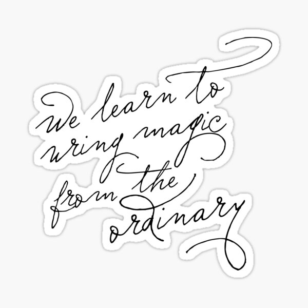 We learn to wring magic from the ordinary | Leigh Bardugo quote | Crooked Kingdom Sticker