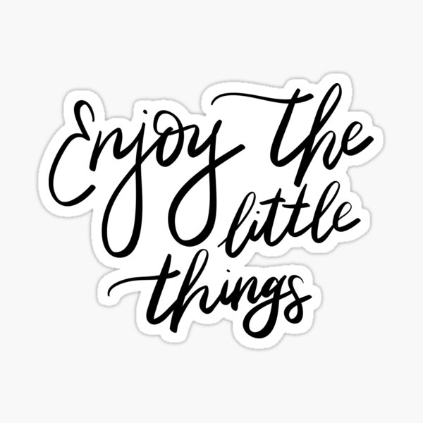 Enjoy the little things Sticker