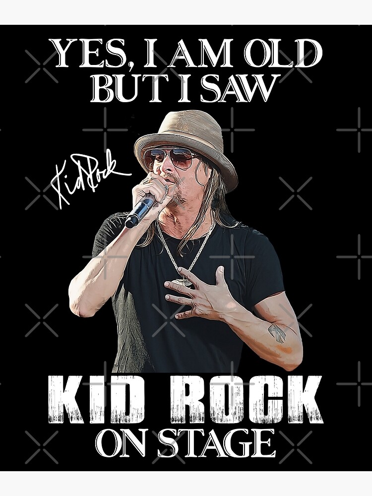 Yes I'm Old But I Saw Kid Rock On Stage