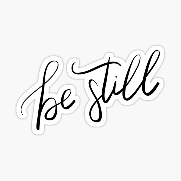 Be still Sticker