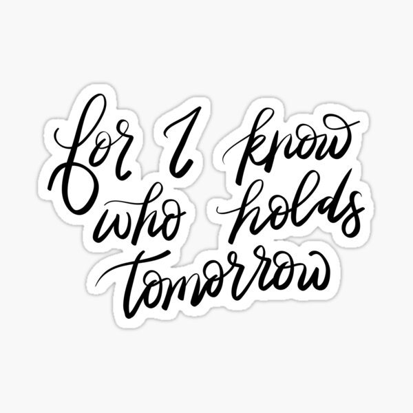 For I know who holds tomorrow Sticker