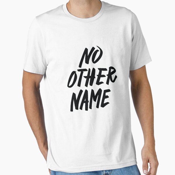 No Other Name Essential T-Shirt