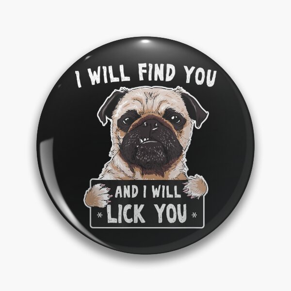 Item preview, I Will Find You And I Will Lick You Funny Pug TShirt35 designed and sold by gbrenda.