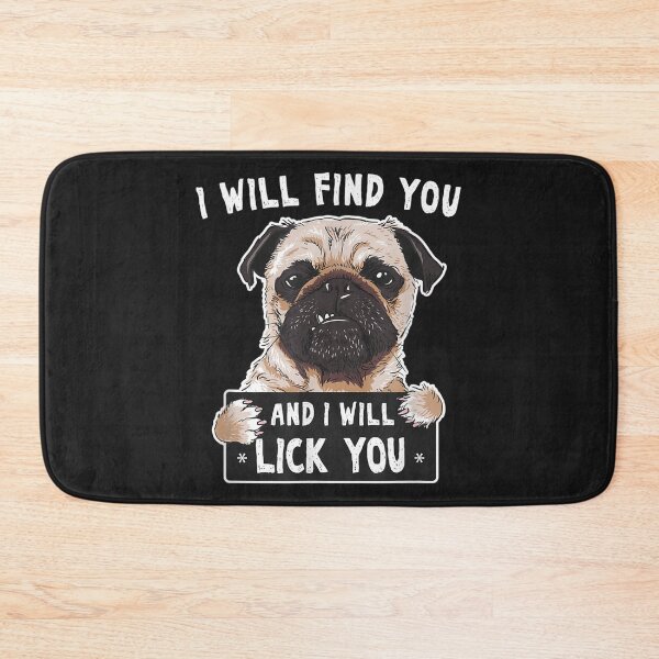 Item preview, I Will Find You And I Will Lick You Funny Pug TShirt35 designed and sold by gbrenda.